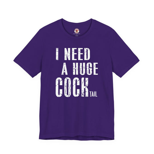 I Need A Huge Cocktail T-Shirt