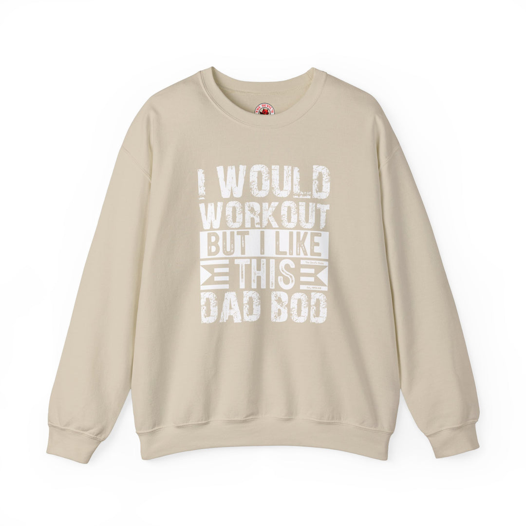 I Would Workout But I Like This Dad Bod Crewneck Sweatshirt