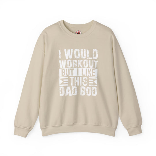 I Would Workout But I Like This Dad Bod Crewneck Sweatshirt