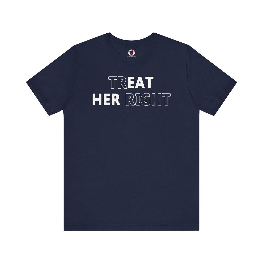 Treat Her Right T-Shirt