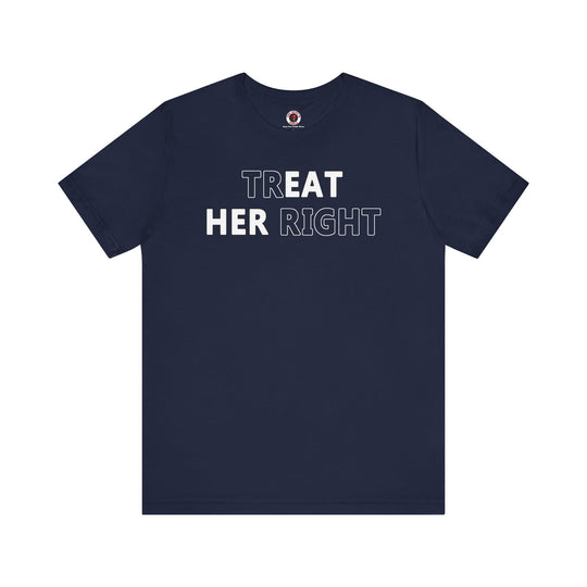 Treat Her Right T-Shirt