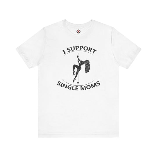 I Support Single Moms T-Shirt