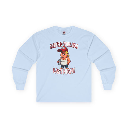 Tariffed Your Mom Last Night Long Sleeve Tee