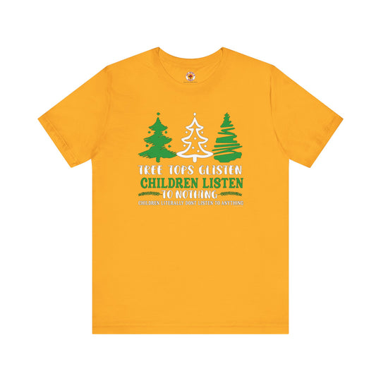 Tree Tops Glisten Children Listen to Nothing T-Shirt