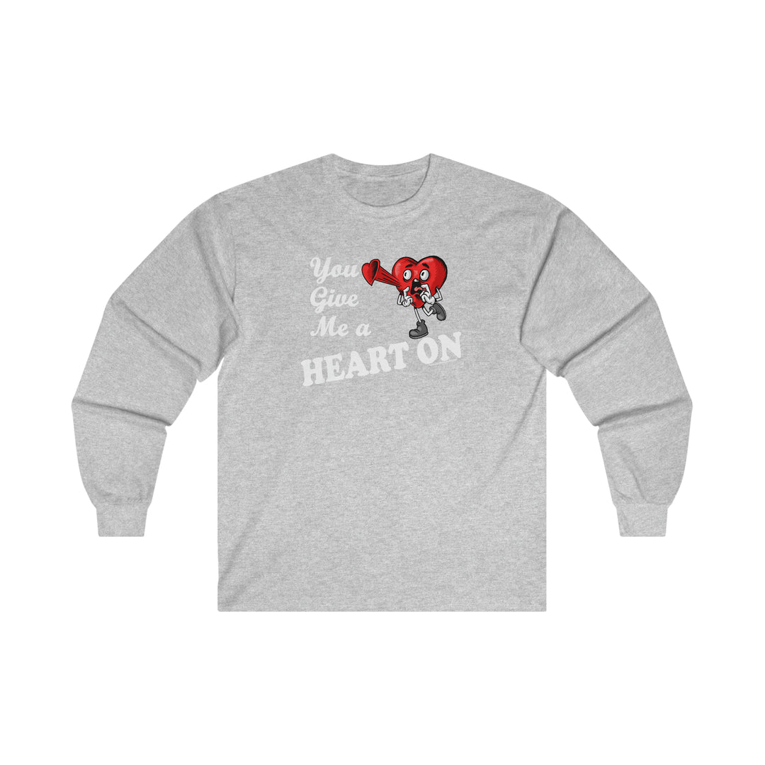 You Give Me A Heart On Long Sleeve Tee