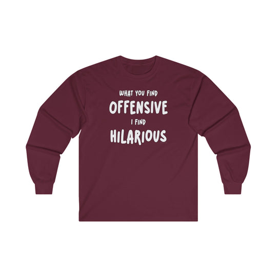 What You Find Offensive I Find Hilarious Long Sleeve Tee