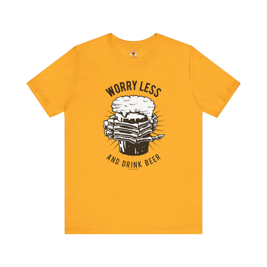 Worry Less and Drink Beer T-Shirt