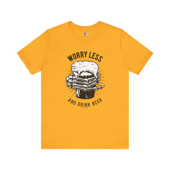 Worry Less and Drink Beer T-Shirt