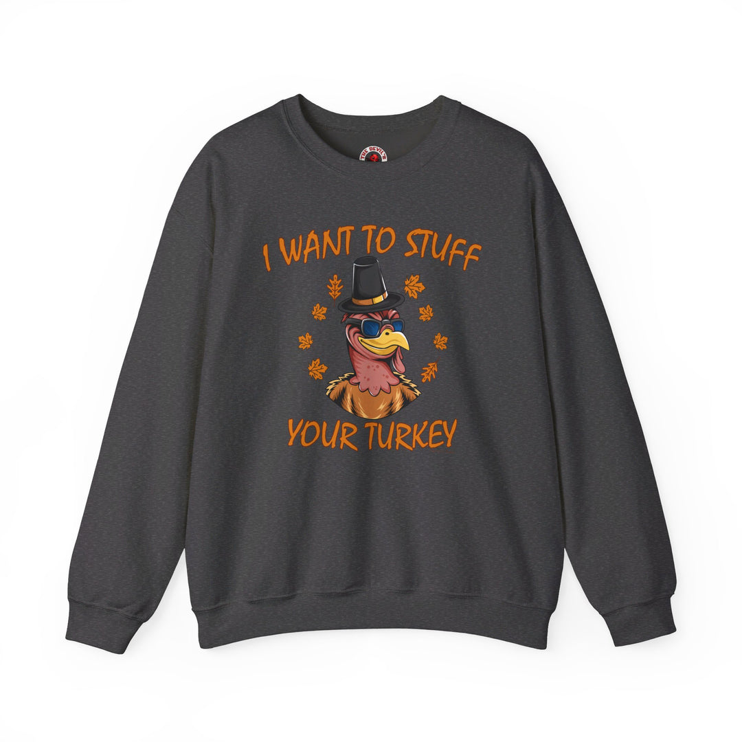 I Want To Stuff Your Turkey Crewneck Sweatshirt