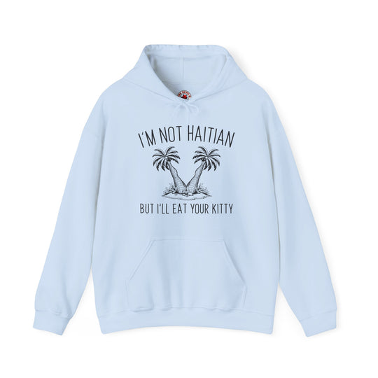 I'm Not Haitian But I'll Eat Your Kitty Hooded Sweatshirt