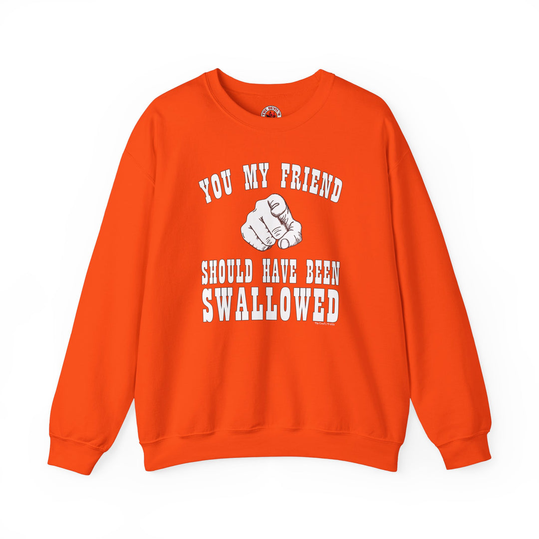 You My Friend Should Have Been Swallowed Crewneck Sweatshirt