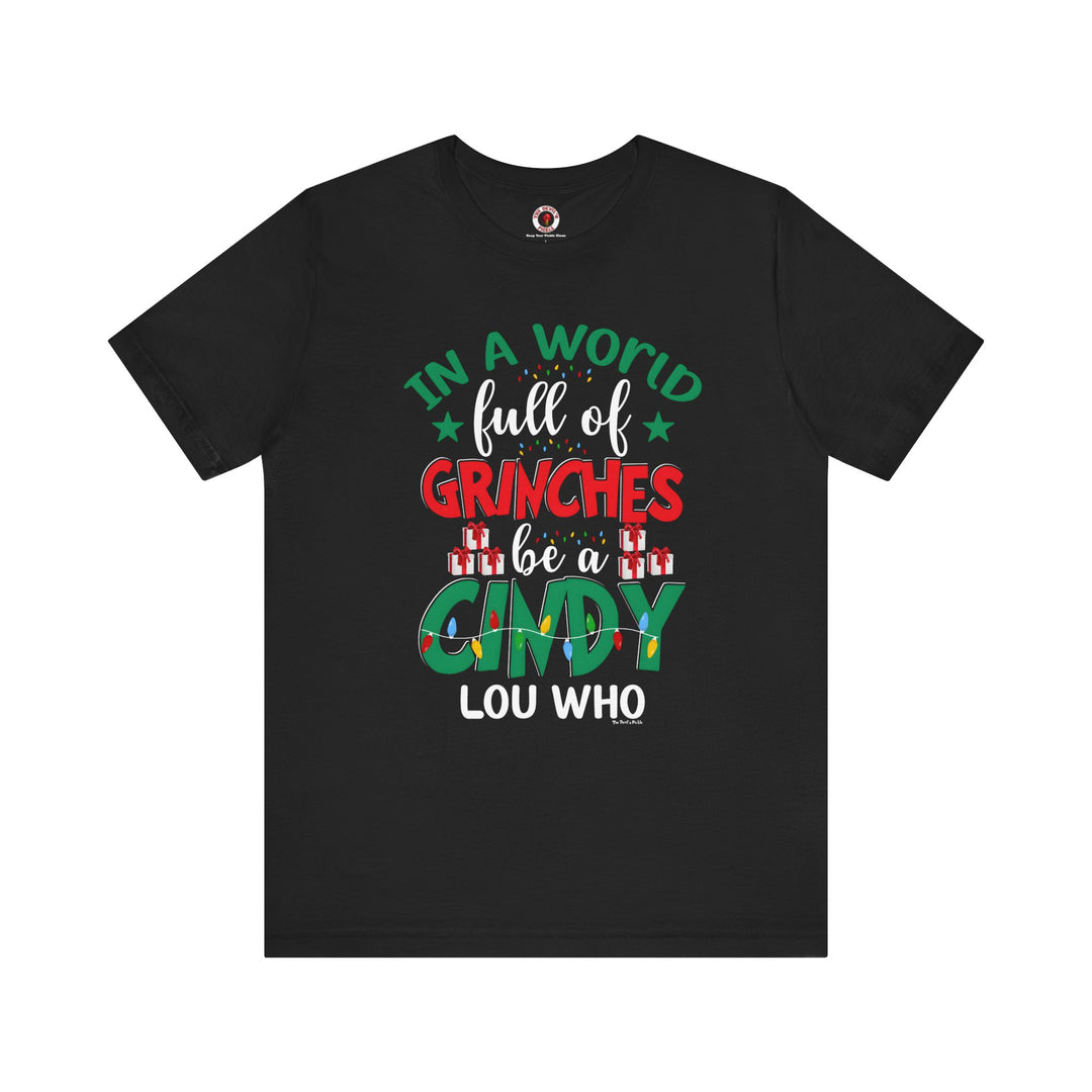 In A World Full Of Grinches Be Cindy Loo Who T-Shirt