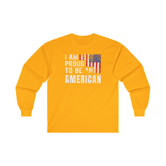 I Am Proud To Be An American Long Sleeve Tee