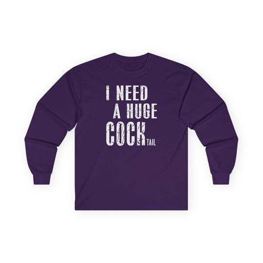 I Need A Huge Cocktail Long Sleeve Tee