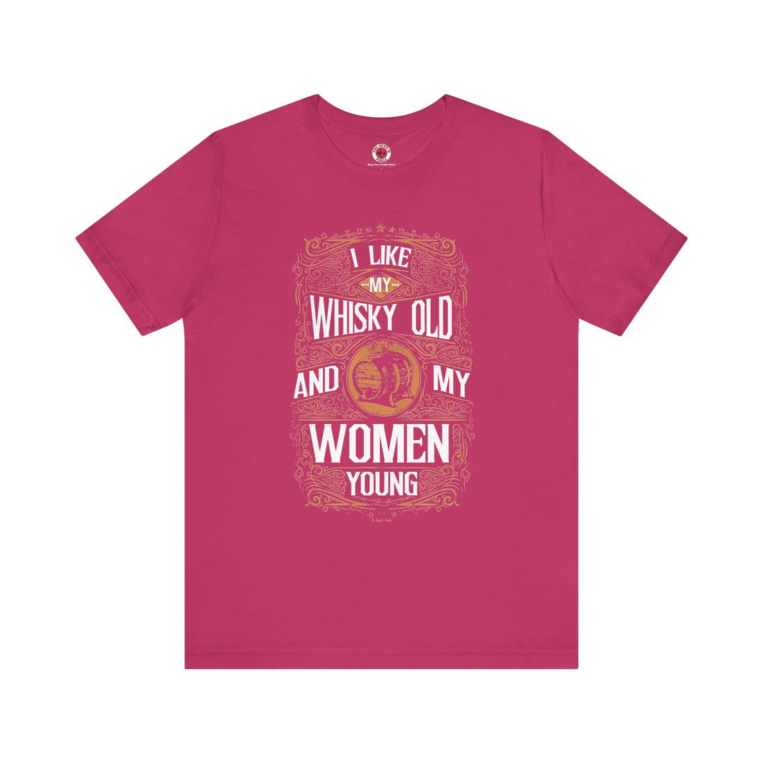 I Like My Whiskey Old and My Women Young T-Shirt