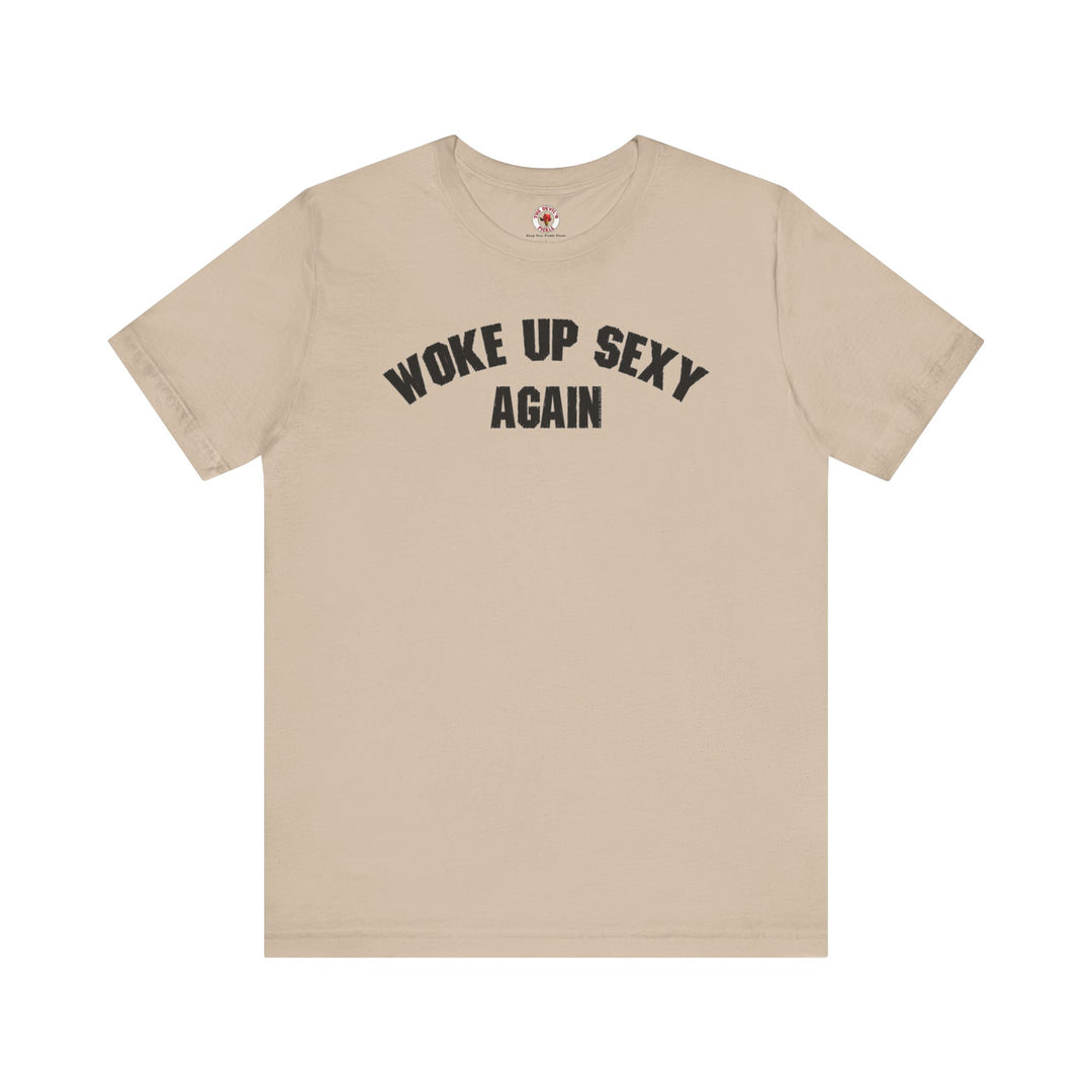 Woke Up Sexy Again T-Shirt