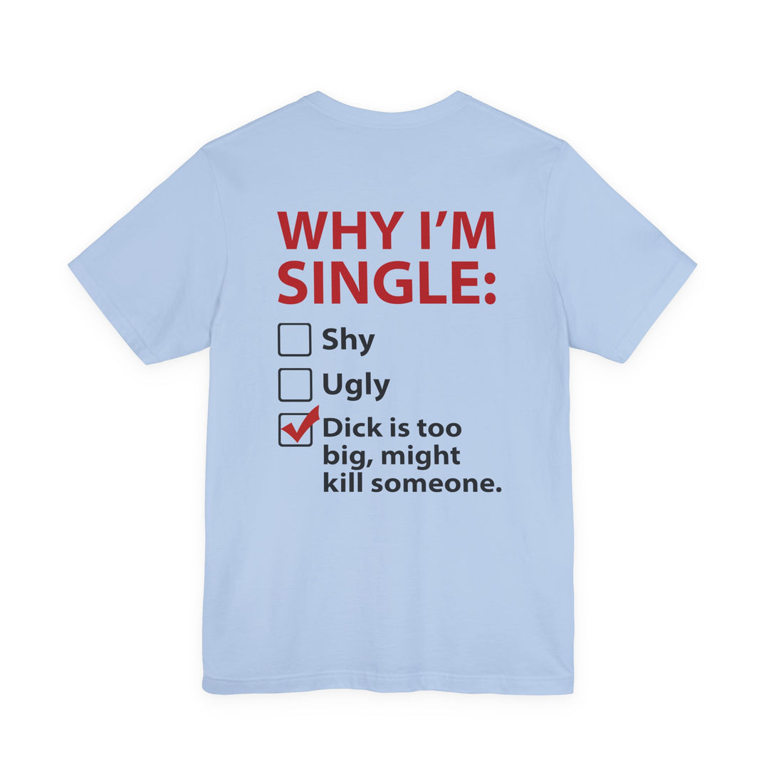 Why I'm Single T-Shirt