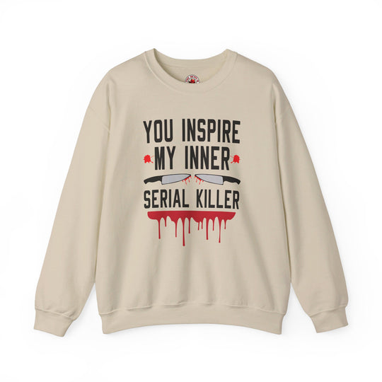 You Inspire My Inner Serial Killer Crewneck Sweatshirt