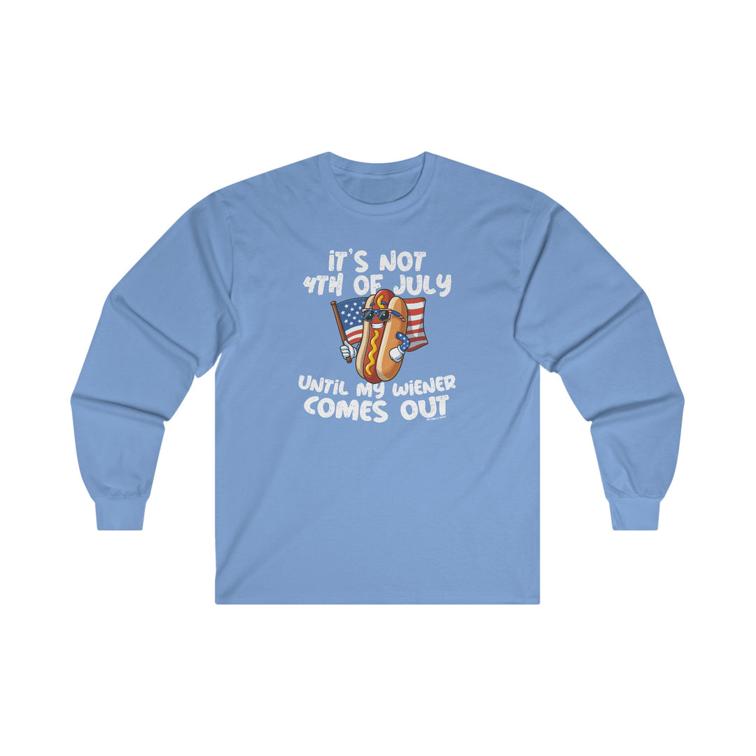 It's Not 4th Of July Until My Wiener Comes Out Long Sleeve Tee