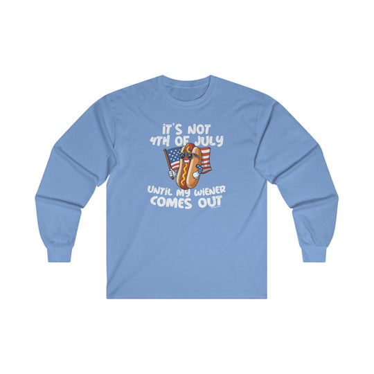 It's Not 4th Of July Until My Wiener Comes Out Long Sleeve Tee