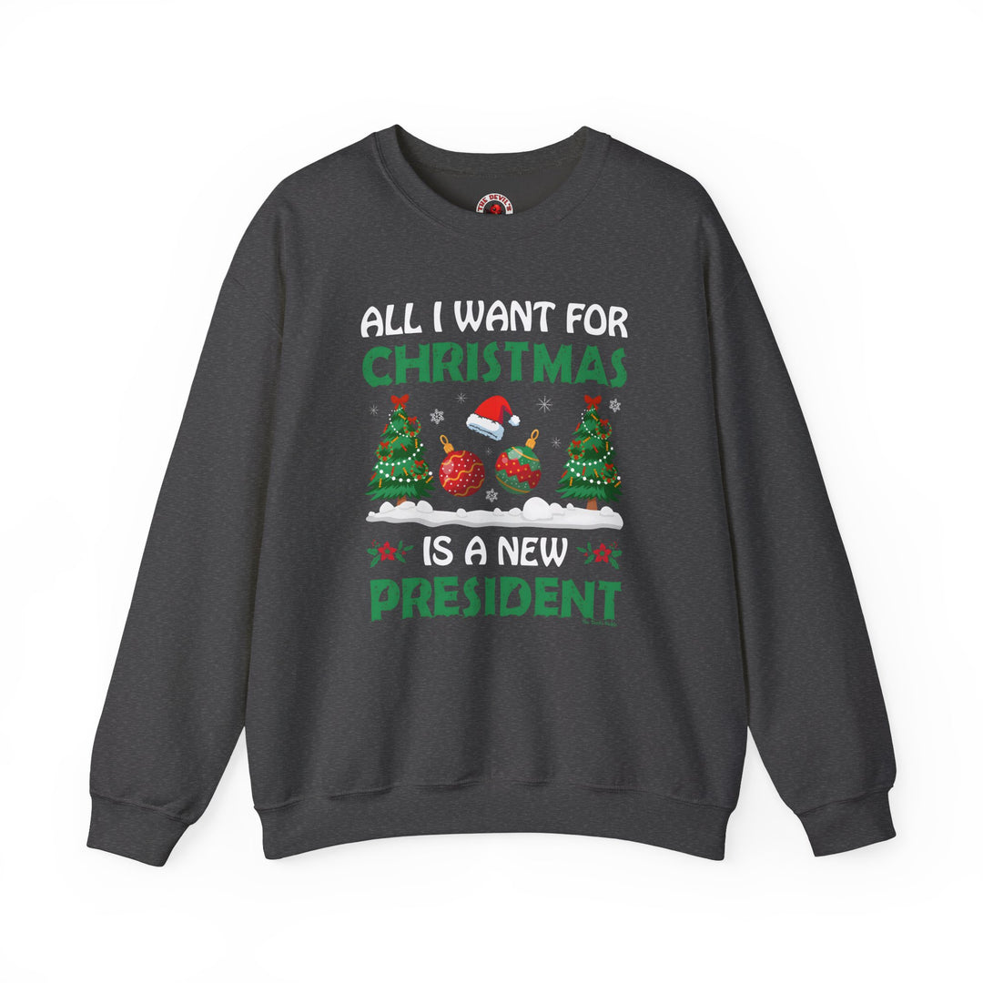 All I Want For Christmas Is A New President Crewneck Sweatshirt