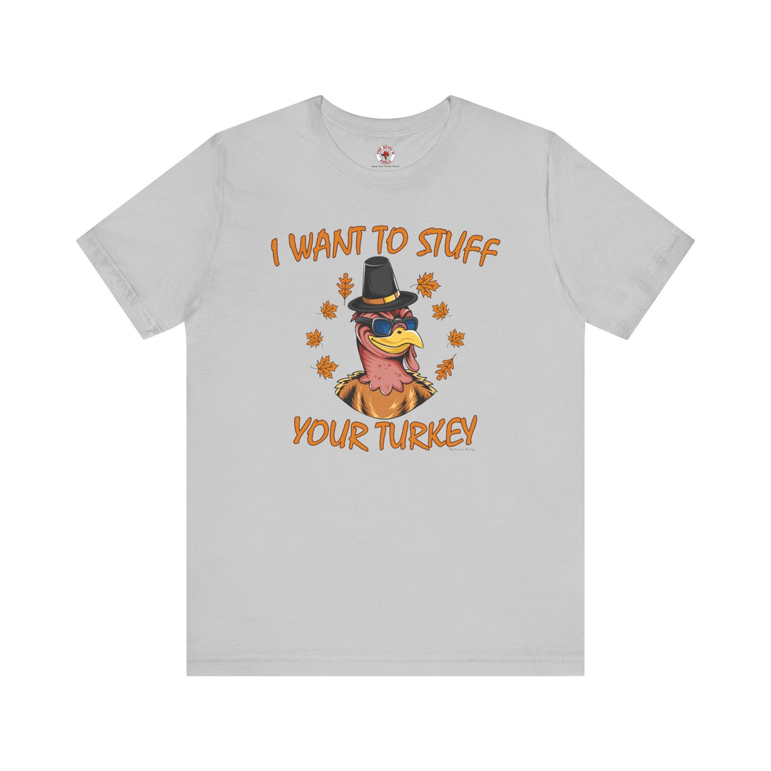 I Want To Stuff Your Turkey T-Shirt