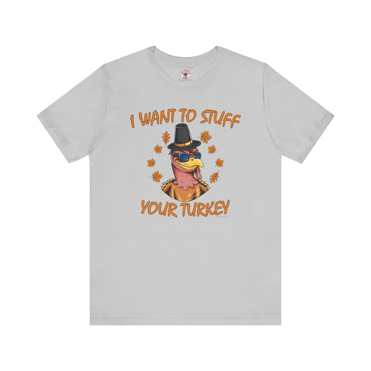 I Want To Stuff Your Turkey T-Shirt