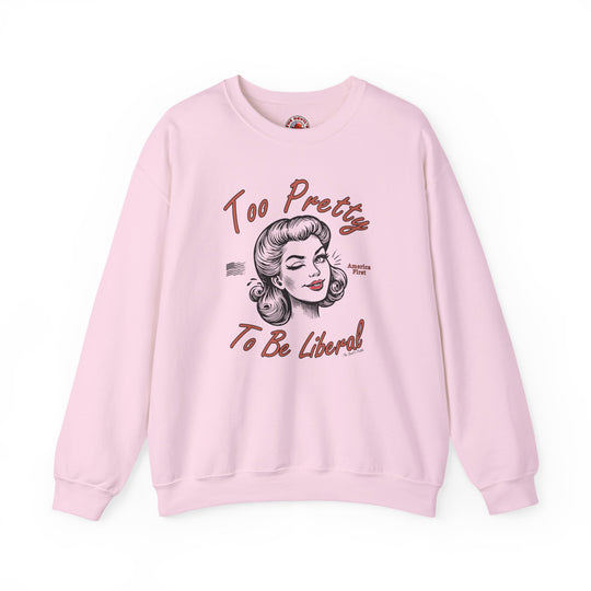 Too Pretty To Be Liberal Crewneck Sweatshirt