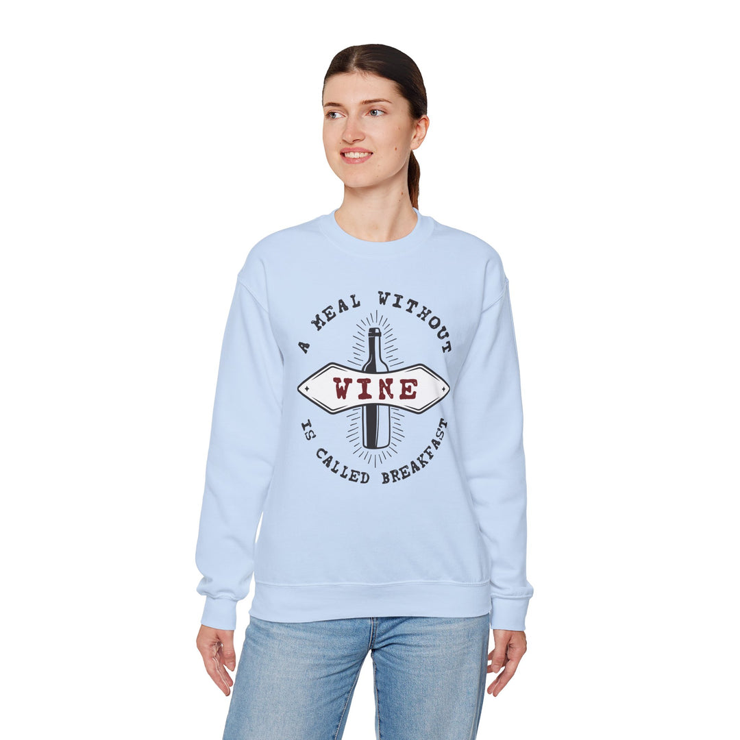 A Meal Without Wine Is Called Breakfast Crewneck Sweatshirt