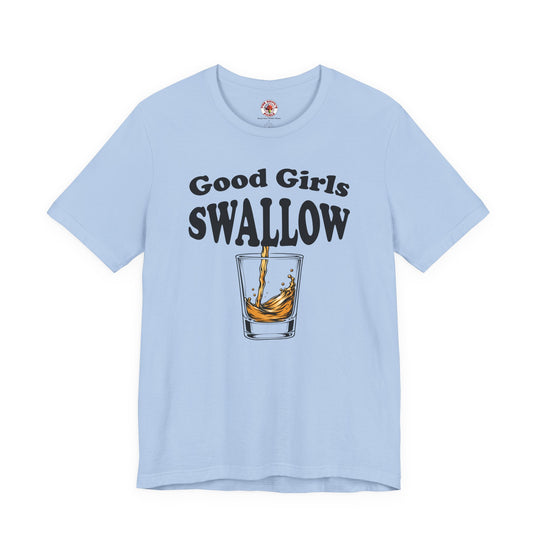 Good Girls Swallow T-Shirt