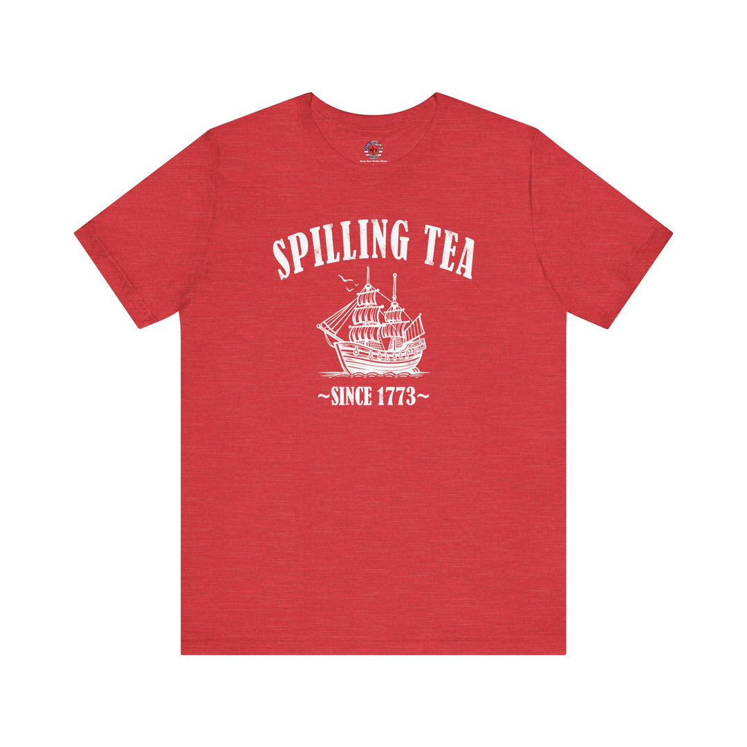 Spilling Tea Since 1773 T-Shirt