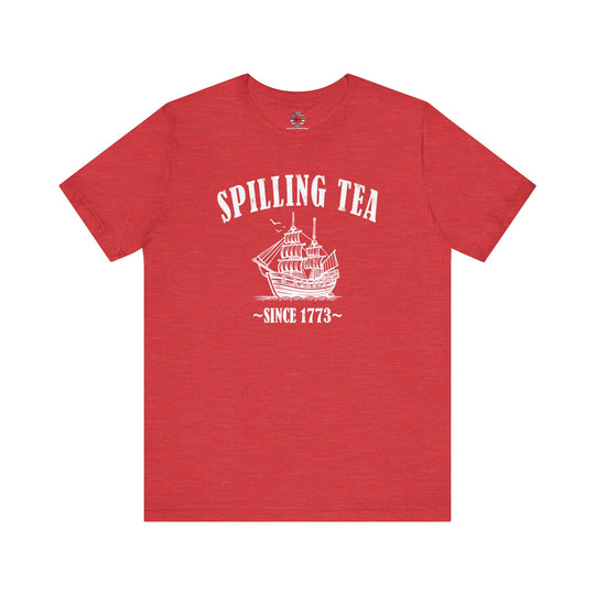 Spilling Tea Since 1773 T-Shirt