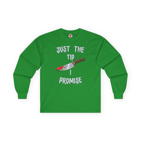 Just The Tip I Promise Long Sleeve Tee