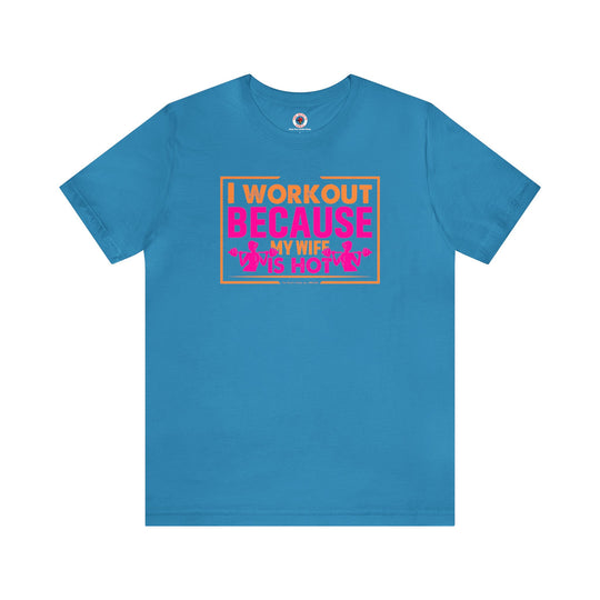 I Workout Because My Wife Is Hot T-Shirt