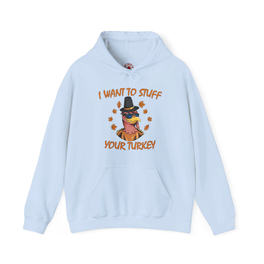 I Want To Stuff Your Turkey Hooded Sweatshirt