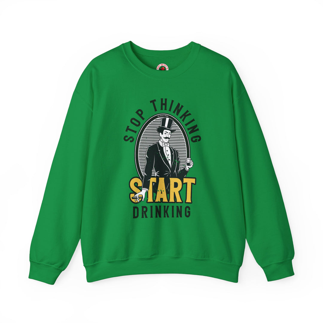 Stop Thinking Start Drinking Crewneck Sweatshirt