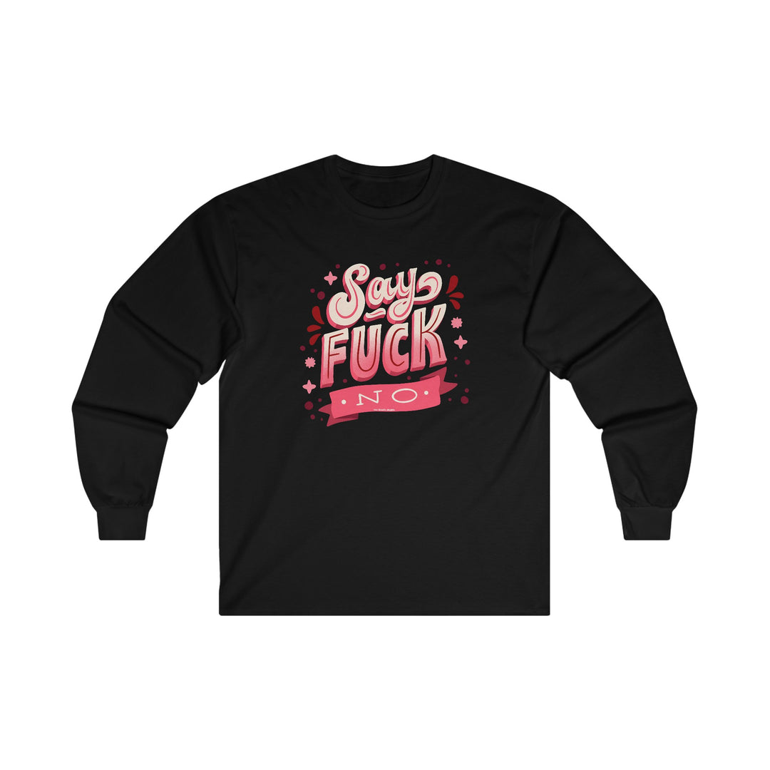 Say Fuck No Long Sleeve Tee