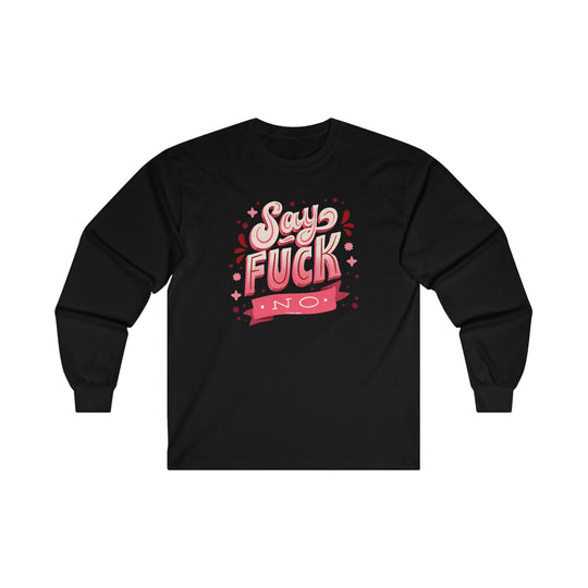 Say Fuck No Long Sleeve Tee