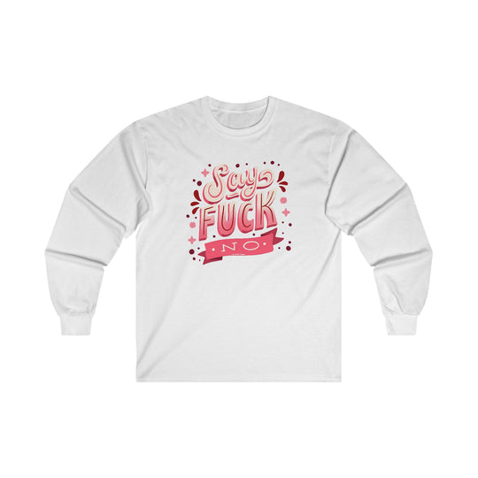 Say Fuck No Long Sleeve Tee