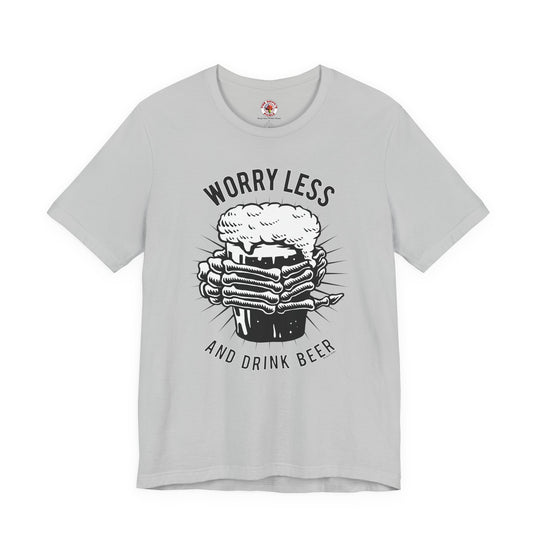 Worry Less and Drink Beer T-Shirt