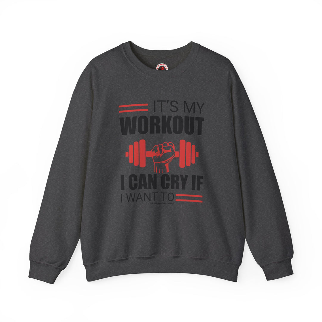 It's My Workout I Can Cry If I Want To Crewneck Sweatshirt