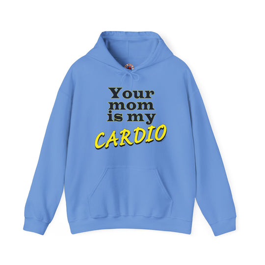 Your Mom is My Cardio Hooded Sweatshirt