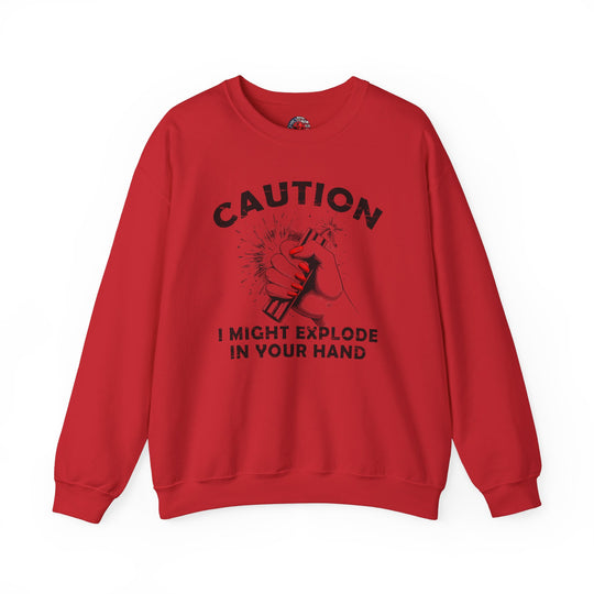 Caution I May Explode In Your Hand Crewneck Sweatshirt