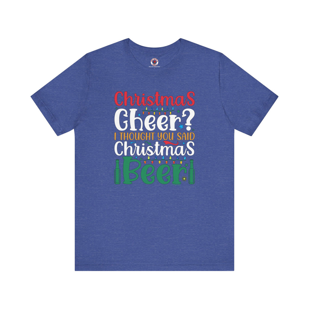 Christmas Cheer? I thought You Said Christmas Beer T-Shirt