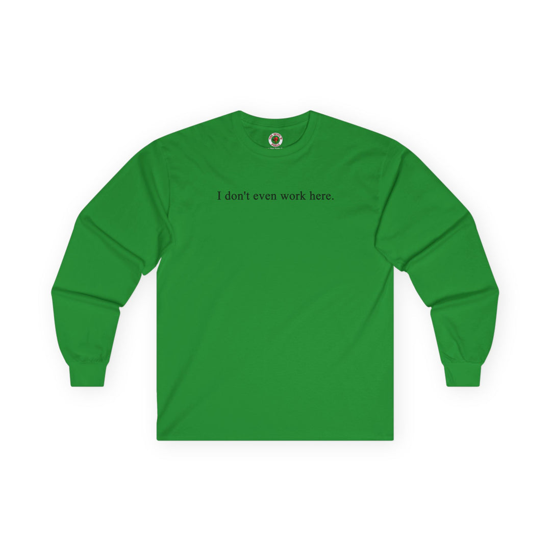 I Don't Even Work Here Long Sleeve Tee