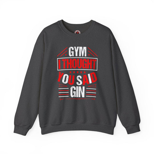 Gym? I thought You Said Gin Crewneck Sweatshirt