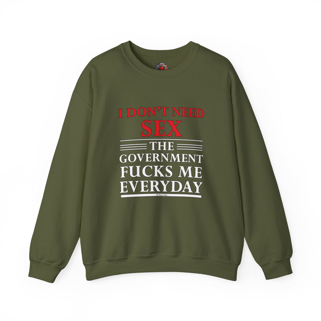 I Don't Need Sex The Government Fucks Me Everyday Crewneck Sweatshirt