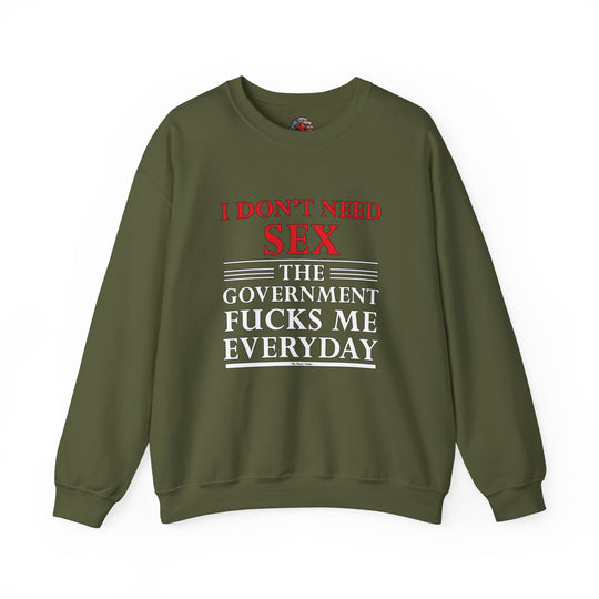 I Don't Need Sex The Government Fucks Me Everyday Crewneck Sweatshirt