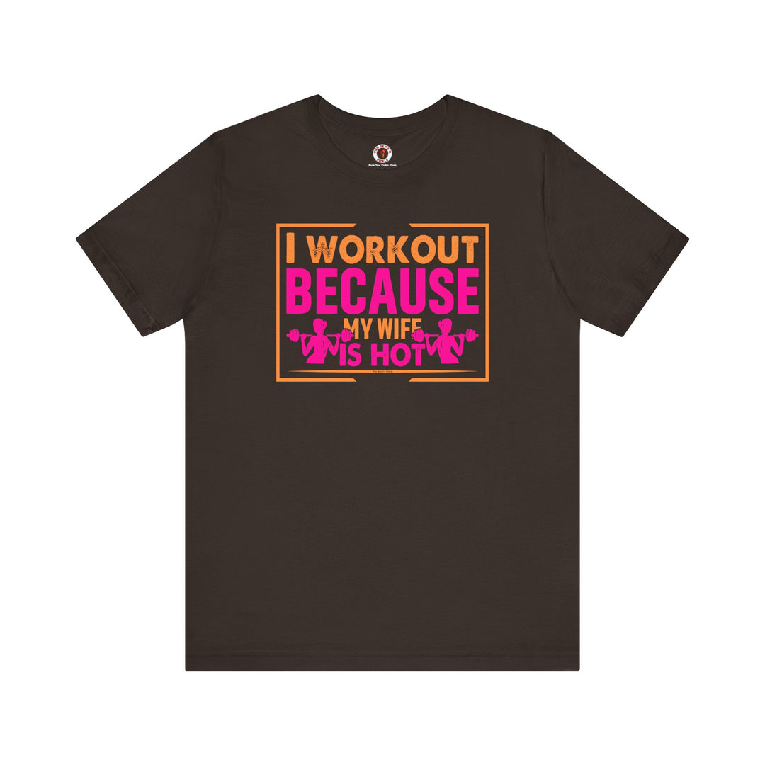 I Workout Because My Wife Is Hot T-Shirt