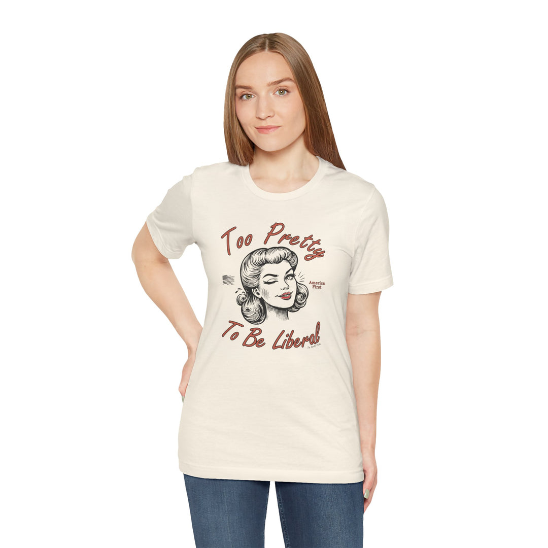 Too Pretty To Be Liberal T-Shirt